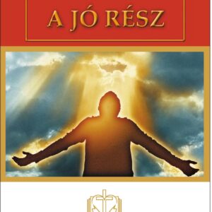 A JÓ RÉSZ (Önéletrajzi alapú, hitéleti könyvecske)
